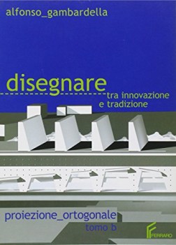 disegnare tra innovazione e tradizione B proiezione ortogonale