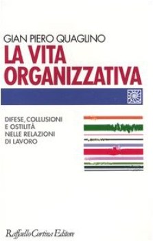 VITA ORGANIZZATIVA - DIFESE COLLUSIONI E OSTILITA NELLE RELAZIONI DI