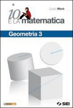 Io e la matematica - geometria 3