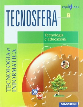 tecnosfera  volume b: tecnologia ed educazioni + laboratorio