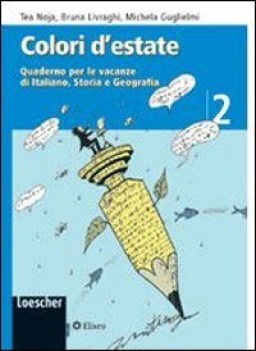 colori d\'estate. vol. 2  quaderno per le vacanze di italiano storia e geografia