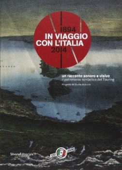 in viaggio con l\'italia 1894-2014 la cultura del turismo da 120 anni