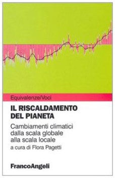 RISCALDAMENTO DEL PIANETA. CAMBIAMENTI CLIMATICI DALLA SCALA GLOBALE A