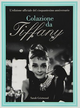 colazione da tiffany ediz ufficiale del cinquantesimo anniversario