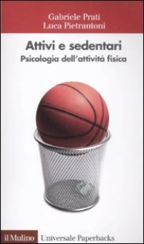 Attivi e sedentari. Psicologia dell\'attivit fisic