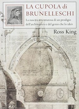 cupola del brunelleschi. la nascita avventurosa di un prodigio dell\'architettura