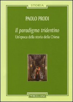 paradigma tridentino. un\'epoca della storia della chiesa