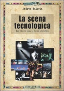 scena tecnologica. dal video in scena al teatro interattivo