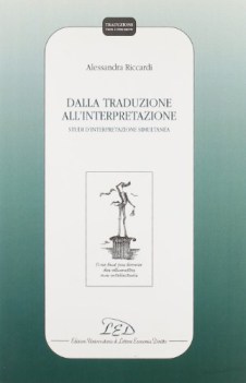 DALLA TRADUZIONE ALL\'INTERPRETAZIONE. STUDI DI INTERPRETAZIONE SIMULTA