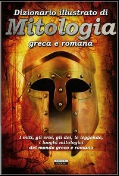 dizionario illustrato di mitologia greca e romana