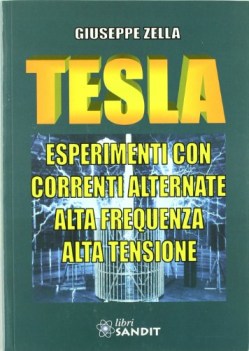 TESLA: ESPERIMENTI CON CORRENTI ALTERNATE. ATA FREQUENZA, ALTA TENSIONE