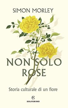 non solo rose storia culturale di un fiore