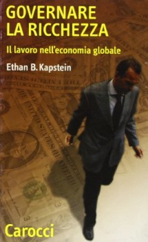 governare la ricchezza il lavoro nell\'economia globale