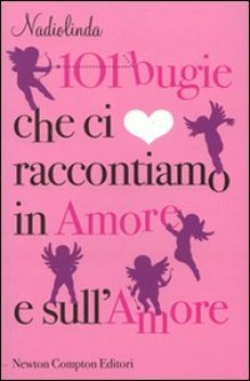 101 bugie che ci raccontiamo in amore e sull\'amore