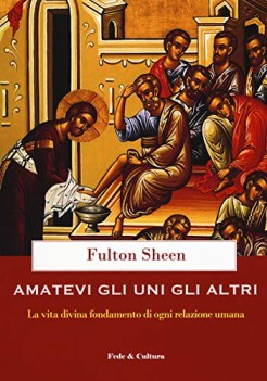 amatevi gli uni e gli altri la vita divina fondamento di ogni relazione umana