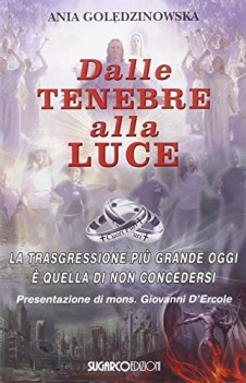 dalle tenebre alla luce la trasgressione piu grande oggi e\' quella di non conced