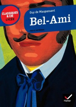 Bel-Ami. Texte integral. Classiques &amp; CIE Lycee