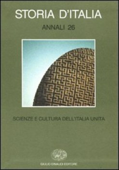 storia d\'italia annali 26 scienze e cultura dell\'italia unita