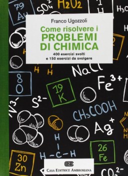 come risolvere i problemi di chimica 400 esercizi svolti e 150 eserci