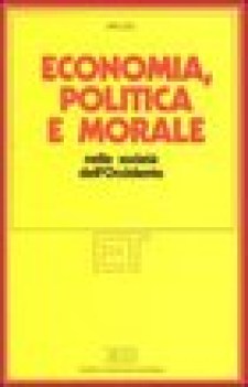 economia, politica e morale nelle societ dell\'occidente