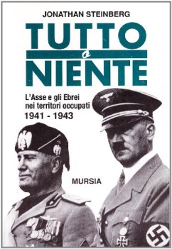 tutto o niente l\'asse e gli ebrei nei territori occupati 1941 1943