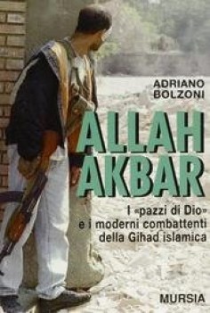 allah akbar i pazzi di dio e i moderni combattenti della gihad islamica