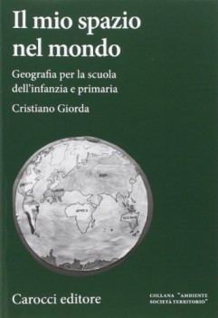 mio spazio nel mondo geografia per la scuola dell\'infanzia e primaria