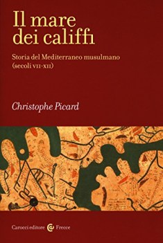 mare dei califfi (storia del mediterraneo musulmano secoli VII-XII)