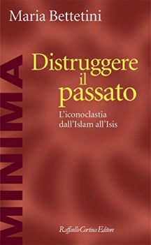 distruggere il passato liconoclatia dallislam allisis