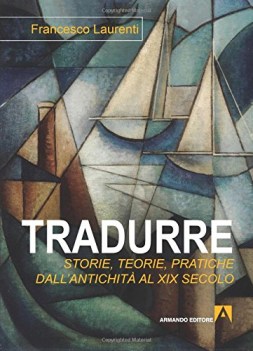 tradurre storie teorie pratiche dall\'antichita al xix secolo