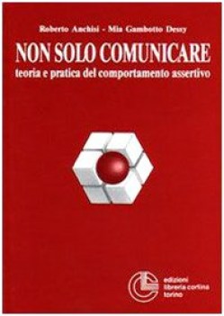 non solo comunicare teoria e pratica del comportamento assertivo