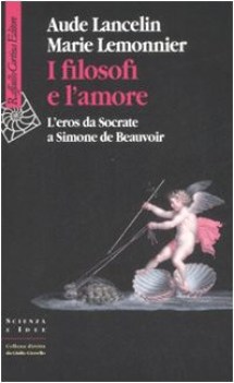 filosofi e l\'amore (l\'eros da socrate a simone de beauvoir)