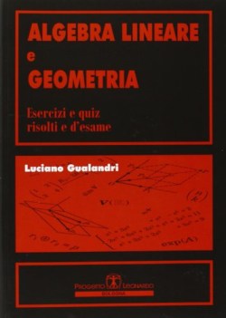 Algebra lineare e geometria esercizi risolti e quiz d\'esame