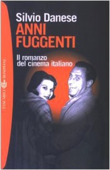 anni fuggenti. il romanzo del cinema italiano