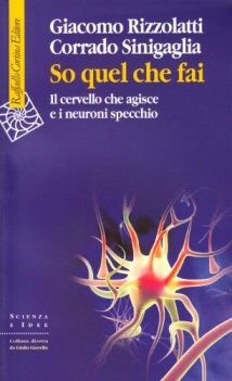 so quel che fai il cervello che agisce e i neuroni specchio