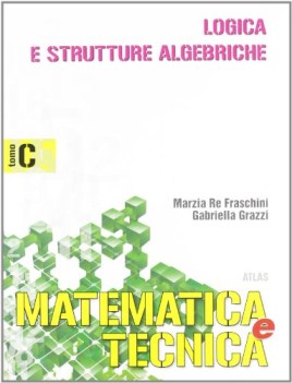 matematica e tecnica C logica e strutture algebriche