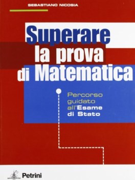 superare la prova di matematica all\'esame di stato