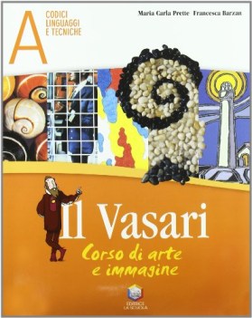 vasari a+b codici, linguaggi e tecniche. la storia dell\'arte: dalla preist