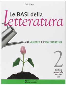 basi della letteratura 2 dal seicento all\'eta\' romantica