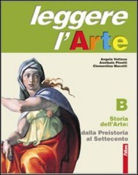 leggere l\'arte  storia dell\'arte B - dalla preistoria al settecento