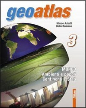 geoatlas 3 mondo - ambienti e popoli - continenti e stati