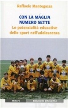 con la maglia numero sette  le potenzialit educative dello sport nell\'adolescen