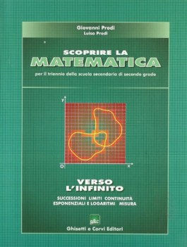 scoprire la matematica  verso l\'infinito