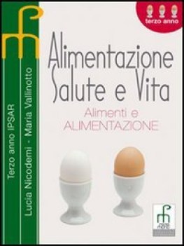 alimentazione salute e vita principi di alimentazioni n.e.  terzo anno