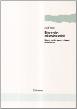 Etica e valori nel servizio sociale. Dilemmi morali e operatori riflessivi nel w