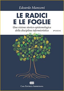 Radici e le foglie. Visione storico-epistemologica disciplina infermieristica