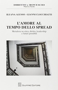 Amore al tempo dello spread. Metafora su etica diritto leadership futuri possili