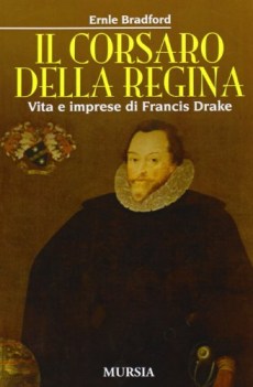 corsaro della regina vita e imprese di francis drake