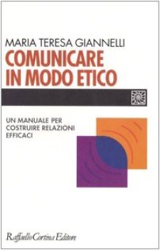 comunicare in modo etico un manuale per costruire relazioni efficaci