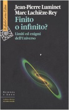 finito o infinito limiti ed enigmi dell\'universo